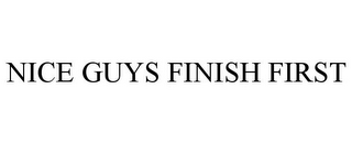 NICE GUYS FINISH FIRST