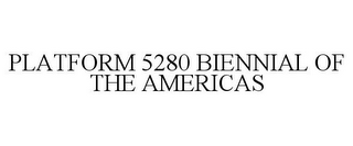 PLATFORM 5280 BIENNIAL OF THE AMERICAS