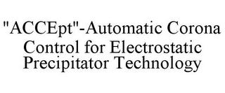 "ACCEPT"-AUTOMATIC CORONA CONTROL FOR ELECTROSTATIC PRECIPITATOR TECHNOLOGY