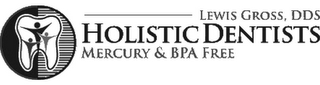 LEWIS GROSS, DDS HOLISTIC DENTISTS MERCURY & BPA FREE