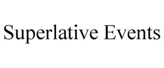 SUPERLATIVE EVENTS