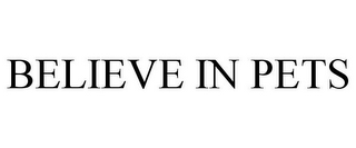 BELIEVE IN PETS