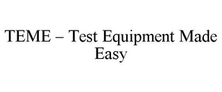 TEME - TEST EQUIPMENT MADE EASY