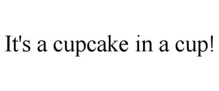 IT'S A CUPCAKE IN A CUP!