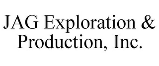 JAG EXPLORATION & PRODUCTION, INC.