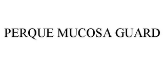 PERQUE MUCOSA GUARD