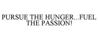 PURSUE THE HUNGER...FUEL THE PASSION!