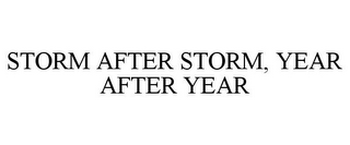 STORM AFTER STORM, YEAR AFTER YEAR