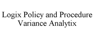 LOGIX POLICY AND PROCEDURE VARIANCE ANALYTIX