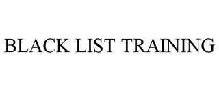 BLACK LIST TRAINING