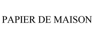PAPIER DE MAISON
