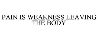 PAIN IS WEAKNESS LEAVING THE BODY