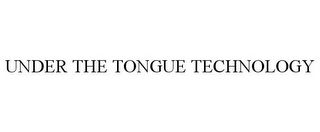 UNDER THE TONGUE TECHNOLOGY