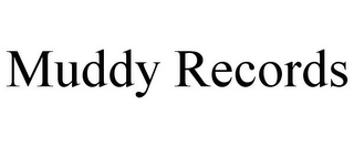 MUDDY RECORDS