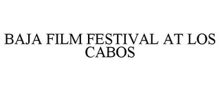 BAJA FILM FESTIVAL AT LOS CABOS