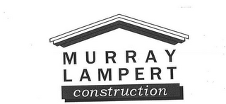 MURRAY LAMPERT CONSTRUCTION