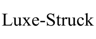 LUXE-STRUCK