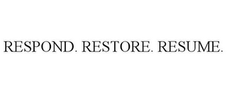 RESPOND. RESTORE. RESUME.