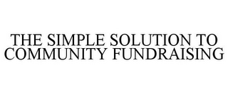 THE SIMPLE SOLUTION TO COMMUNITY FUNDRAISING