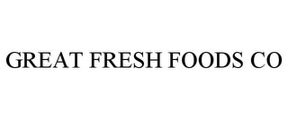 GREAT FRESH FOODS CO