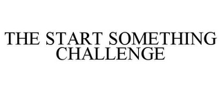 THE START SOMETHING CHALLENGE