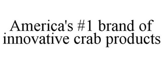 AMERICA'S #1 BRAND OF INNOVATIVE CRAB PRODUCTS