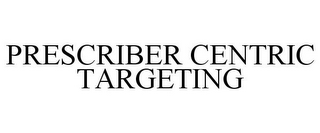 PRESCRIBER CENTRIC TARGETING