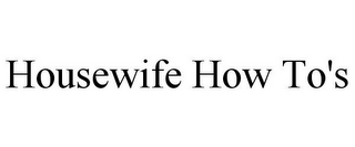 HOUSEWIFE HOW TO'S