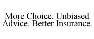 MORE CHOICE. UNBIASED ADVICE. BETTER INSURANCE.