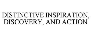 DISTINCTIVE INSPIRATION, DISCOVERY, AND ACTION