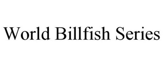 WORLD BILLFISH SERIES