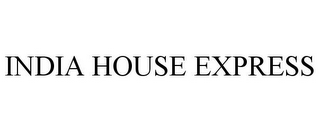 INDIA HOUSE EXPRESS