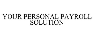 YOUR PERSONAL PAYROLL SOLUTION