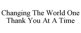 CHANGING THE WORLD ONE THANK YOU AT A TIME