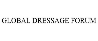 GLOBAL DRESSAGE FORUM