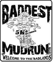 BADDEST 5K+ MUDRUN WELCOME TO THE BADLANDS