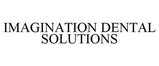 IMAGINATION DENTAL SOLUTIONS