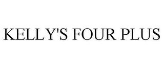 KELLY'S FOUR PLUS