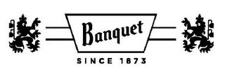 BANQUET SINCE 1873