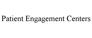 PATIENT ENGAGEMENT CENTERS