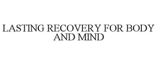 LASTING RECOVERY FOR BODY AND MIND