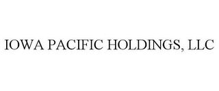 IOWA PACIFIC HOLDINGS, LLC