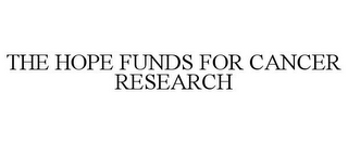 THE HOPE FUNDS FOR CANCER RESEARCH