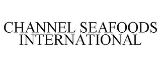 CHANNEL SEAFOODS INTERNATIONAL