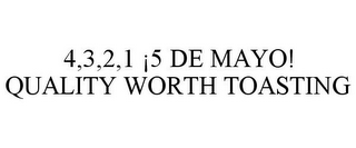 4,3,2,1 ¡5 DE MAYO! QUALITY WORTH TOASTING