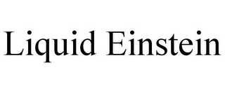 LIQUID EINSTEIN