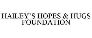 HAILEY'S HOPES & HUGS FOUNDATION