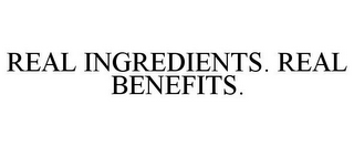 REAL INGREDIENTS. REAL BENEFITS.