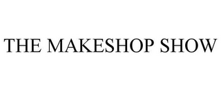 THE MAKESHOP SHOW