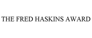 THE FRED HASKINS AWARD